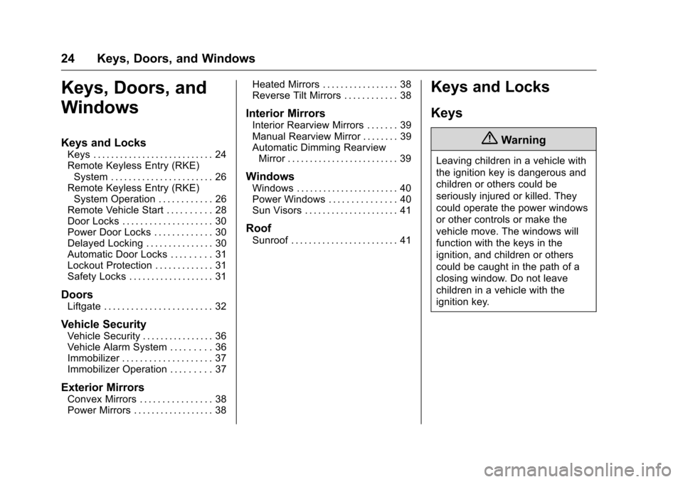 CHEVROLET EQUINOX 2016 2.G Owners Manual Chevrolet Equinox Owner Manual (GMNA-Localizing-U.S./Canada/Mexico-
9234773) - 2016 - crc - 9/3/15
24 Keys, Doors, and Windows
Keys, Doors, and
Windows
Keys and Locks
Keys . . . . . . . . . . . . . . 