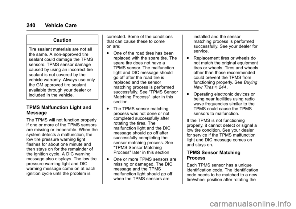 CHEVROLET EQUINOX 2016 2.G Owners Manual Chevrolet Equinox Owner Manual (GMNA-Localizing-U.S./Canada/Mexico-
9234773) - 2016 - crc - 9/3/15
240 Vehicle Care
Caution
Tire sealant materials are not all
the same. A non-approved tire
sealant cou CHEVROLET EQUINOX 2016 2.G Owners Manual Chevrolet Equinox Owner Manual (GMNA-Localizing-U.S./Canada/Mexico-
9234773) - 2016 - crc - 9/3/15
240 Vehicle Care
Caution
Tire sealant materials are not all
the same. A non-approved tire
sealant cou