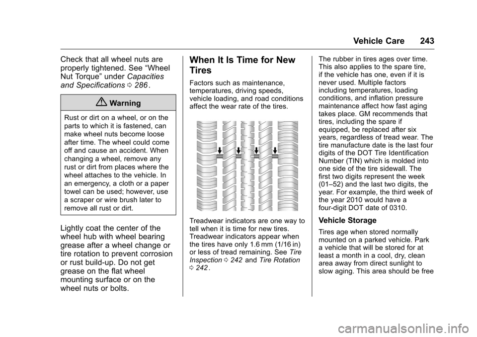 CHEVROLET EQUINOX 2016 2.G Owners Manual Chevrolet Equinox Owner Manual (GMNA-Localizing-U.S./Canada/Mexico-
9234773) - 2016 - crc - 9/3/15
Vehicle Care 243
Check that all wheel nuts are
properly tightened. See“Wheel
Nut Torque” underCap