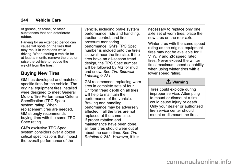 CHEVROLET EQUINOX 2016 2.G Owners Manual Chevrolet Equinox Owner Manual (GMNA-Localizing-U.S./Canada/Mexico-
9234773) - 2016 - crc - 9/3/15
244 Vehicle Care
of grease, gasoline, or other
substances that can deteriorate
rubber.
Parking for an