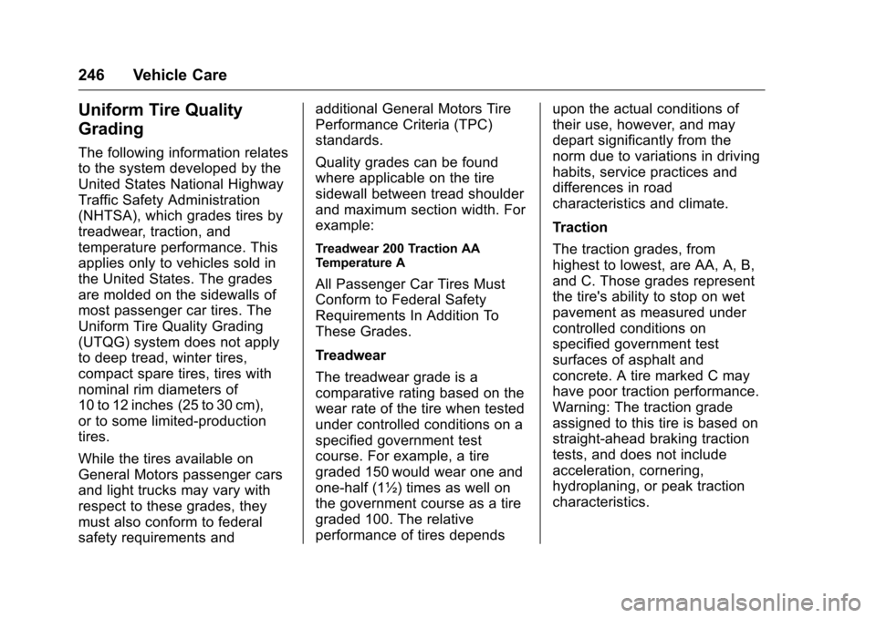 CHEVROLET EQUINOX 2016 2.G Owners Manual Chevrolet Equinox Owner Manual (GMNA-Localizing-U.S./Canada/Mexico-
9234773) - 2016 - crc - 9/3/15
246 Vehicle Care
Uniform Tire Quality
Grading
The following information relates
to the system develop CHEVROLET EQUINOX 2016 2.G Owners Manual Chevrolet Equinox Owner Manual (GMNA-Localizing-U.S./Canada/Mexico-
9234773) - 2016 - crc - 9/3/15
246 Vehicle Care
Uniform Tire Quality
Grading
The following information relates
to the system develop