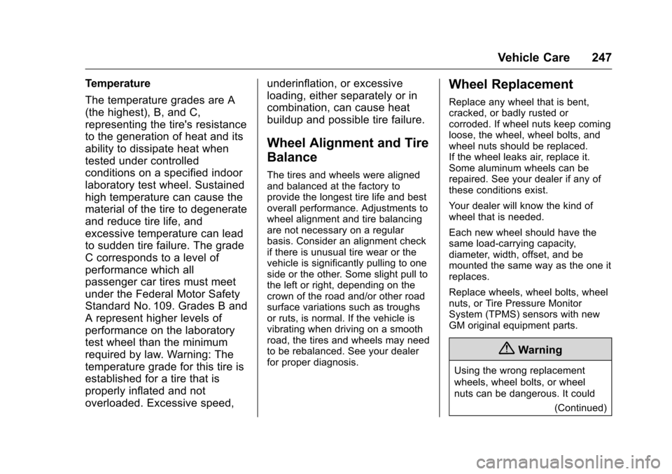 CHEVROLET EQUINOX 2016 2.G Owners Manual Chevrolet Equinox Owner Manual (GMNA-Localizing-U.S./Canada/Mexico-
9234773) - 2016 - crc - 9/3/15
Vehicle Care 247
Temperature
The temperature grades are A
(the highest), B, and C,
representing the t