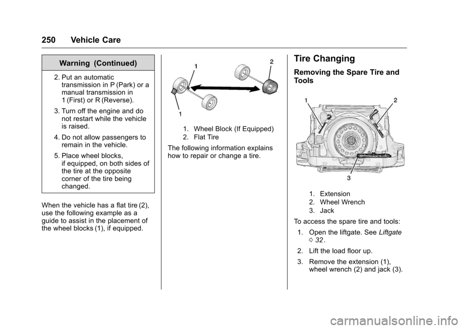 CHEVROLET EQUINOX 2016 2.G Owners Manual Chevrolet Equinox Owner Manual (GMNA-Localizing-U.S./Canada/Mexico-
9234773) - 2016 - crc - 9/3/15
250 Vehicle Care
Warning (Continued)
2. Put an automatictransmission in P (Park) or a
manual transmis CHEVROLET EQUINOX 2016 2.G Owners Manual Chevrolet Equinox Owner Manual (GMNA-Localizing-U.S./Canada/Mexico-
9234773) - 2016 - crc - 9/3/15
250 Vehicle Care
Warning (Continued)
2. Put an automatictransmission in P (Park) or a
manual transmis
