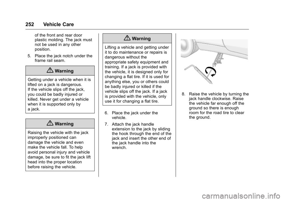CHEVROLET EQUINOX 2016 2.G Owners Manual Chevrolet Equinox Owner Manual (GMNA-Localizing-U.S./Canada/Mexico-
9234773) - 2016 - crc - 9/3/15
252 Vehicle Care
of the front and rear door
plastic molding. The jack must
not be used in any other
p CHEVROLET EQUINOX 2016 2.G Owners Manual Chevrolet Equinox Owner Manual (GMNA-Localizing-U.S./Canada/Mexico-
9234773) - 2016 - crc - 9/3/15
252 Vehicle Care
of the front and rear door
plastic molding. The jack must
not be used in any other
p