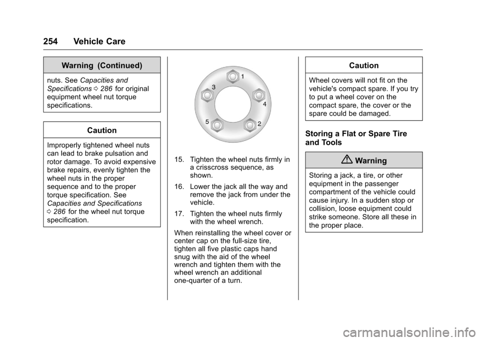 CHEVROLET EQUINOX 2016 2.G Owners Manual Chevrolet Equinox Owner Manual (GMNA-Localizing-U.S./Canada/Mexico-
9234773) - 2016 - crc - 9/3/15
254 Vehicle Care
Warning (Continued)
nuts. SeeCapacities and
Specifications 0286
iifor original
equip