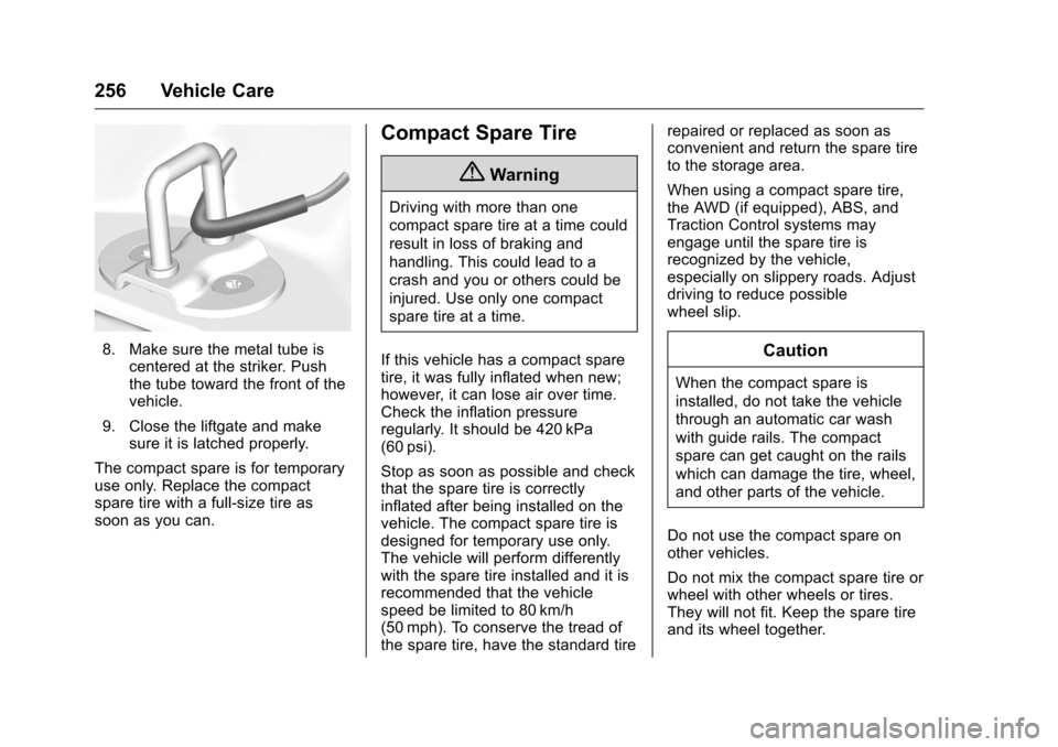 CHEVROLET EQUINOX 2016 2.G Owners Manual Chevrolet Equinox Owner Manual (GMNA-Localizing-U.S./Canada/Mexico-
9234773) - 2016 - crc - 9/3/15
256 Vehicle Care
8. Make sure the metal tube iscentered at the striker. Push
the tube toward the fron