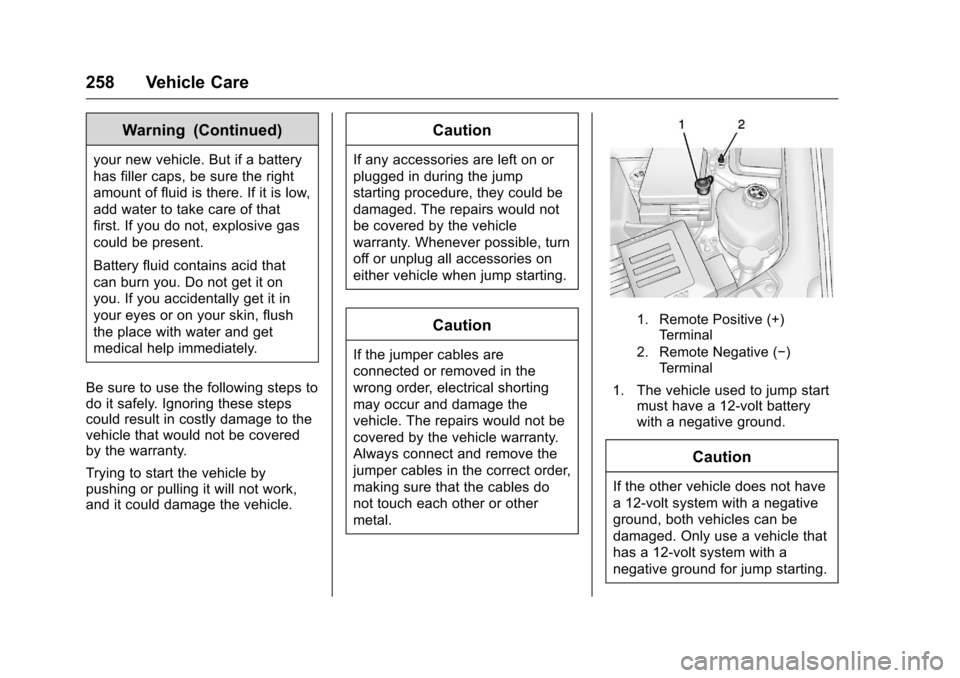 CHEVROLET EQUINOX 2016 2.G Owners Manual Chevrolet Equinox Owner Manual (GMNA-Localizing-U.S./Canada/Mexico-
9234773) - 2016 - crc - 9/3/15
258 Vehicle Care
Warning (Continued)
your new vehicle. But if a battery
has filler caps, be sure the CHEVROLET EQUINOX 2016 2.G Owners Manual Chevrolet Equinox Owner Manual (GMNA-Localizing-U.S./Canada/Mexico-
9234773) - 2016 - crc - 9/3/15
258 Vehicle Care
Warning (Continued)
your new vehicle. But if a battery
has filler caps, be sure the