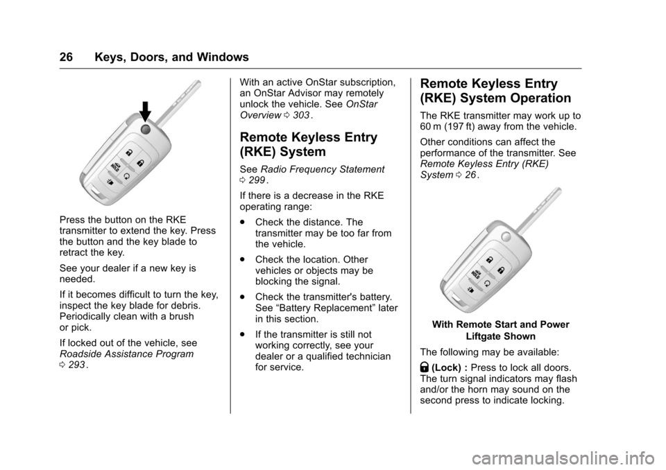 CHEVROLET EQUINOX 2016 2.G Owners Manual Chevrolet Equinox Owner Manual (GMNA-Localizing-U.S./Canada/Mexico-
9234773) - 2016 - crc - 9/3/15
26 Keys, Doors, and Windows
Press the button on the RKE
transmitter to extend the key. Press
the butt CHEVROLET EQUINOX 2016 2.G Owners Manual Chevrolet Equinox Owner Manual (GMNA-Localizing-U.S./Canada/Mexico-
9234773) - 2016 - crc - 9/3/15
26 Keys, Doors, and Windows
Press the button on the RKE
transmitter to extend the key. Press
the butt