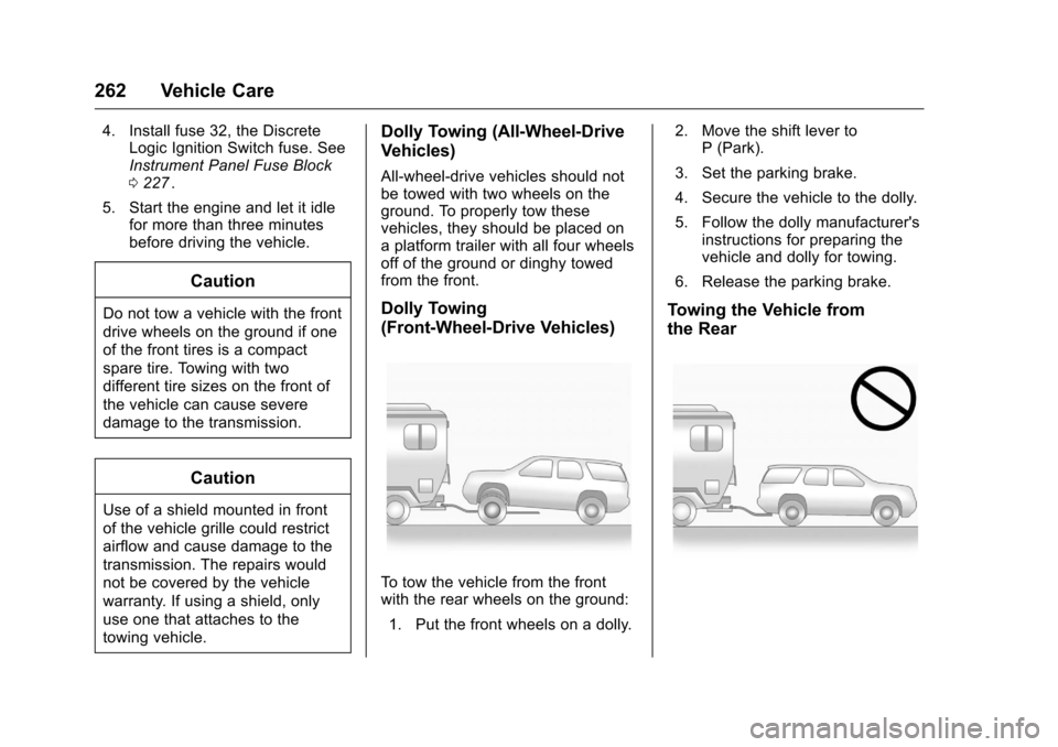 CHEVROLET EQUINOX 2016 2.G Owners Manual Chevrolet Equinox Owner Manual (GMNA-Localizing-U.S./Canada/Mexico-
9234773) - 2016 - crc - 9/3/15
262 Vehicle Care
4. Install fuse 32, the DiscreteLogic Ignition Switch fuse. See
Instrument Panel Fus CHEVROLET EQUINOX 2016 2.G Owners Manual Chevrolet Equinox Owner Manual (GMNA-Localizing-U.S./Canada/Mexico-
9234773) - 2016 - crc - 9/3/15
262 Vehicle Care
4. Install fuse 32, the DiscreteLogic Ignition Switch fuse. See
Instrument Panel Fus
