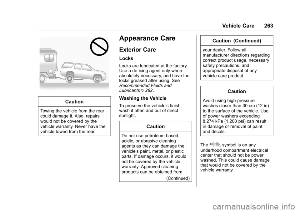 CHEVROLET EQUINOX 2016 2.G Owners Manual Chevrolet Equinox Owner Manual (GMNA-Localizing-U.S./Canada/Mexico-
9234773) - 2016 - crc - 9/3/15
Vehicle Care 263
Caution
Towing the vehicle from the rear
could damage it. Also, repairs
would not be CHEVROLET EQUINOX 2016 2.G Owners Manual Chevrolet Equinox Owner Manual (GMNA-Localizing-U.S./Canada/Mexico-
9234773) - 2016 - crc - 9/3/15
Vehicle Care 263
Caution
Towing the vehicle from the rear
could damage it. Also, repairs
would not be