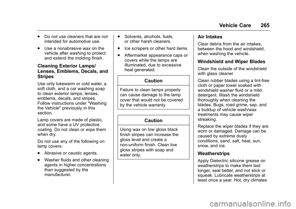 CHEVROLET EQUINOX 2016 2.G Owners Manual Chevrolet Equinox Owner Manual (GMNA-Localizing-U.S./Canada/Mexico-
9234773) - 2016 - crc - 9/3/15
Vehicle Care 265
.Do not use cleaners that are not
intended for automotive use.
. Use a nonabrasive w CHEVROLET EQUINOX 2016 2.G Owners Manual Chevrolet Equinox Owner Manual (GMNA-Localizing-U.S./Canada/Mexico-
9234773) - 2016 - crc - 9/3/15
Vehicle Care 265
.Do not use cleaners that are not
intended for automotive use.
. Use a nonabrasive w