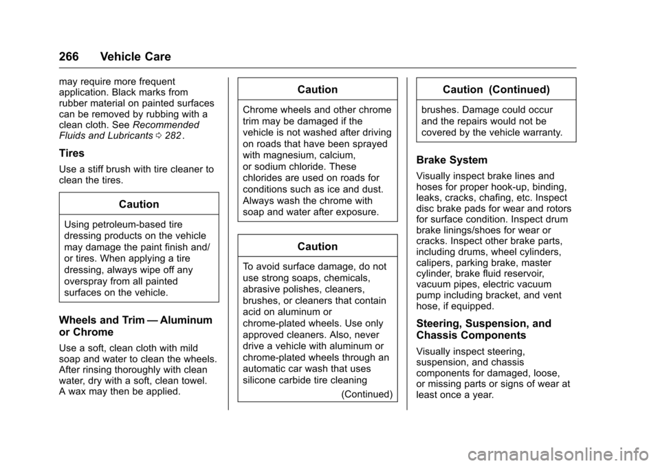 CHEVROLET EQUINOX 2016 2.G Owners Manual Chevrolet Equinox Owner Manual (GMNA-Localizing-U.S./Canada/Mexico-
9234773) - 2016 - crc - 9/3/15
266 Vehicle Care
may require more frequent
application. Black marks from
rubber material on painted s CHEVROLET EQUINOX 2016 2.G Owners Manual Chevrolet Equinox Owner Manual (GMNA-Localizing-U.S./Canada/Mexico-
9234773) - 2016 - crc - 9/3/15
266 Vehicle Care
may require more frequent
application. Black marks from
rubber material on painted s