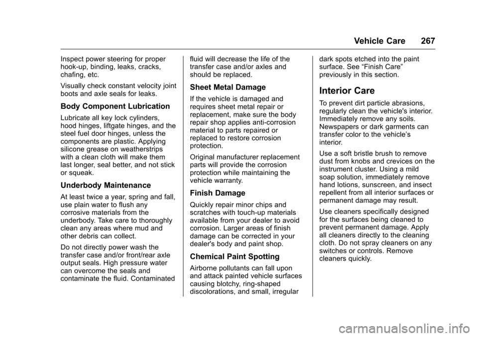 CHEVROLET EQUINOX 2016 2.G Owners Manual Chevrolet Equinox Owner Manual (GMNA-Localizing-U.S./Canada/Mexico-
9234773) - 2016 - crc - 9/3/15
Vehicle Care 267
Inspect power steering for proper
hook-up, binding, leaks, cracks,
chafing, etc.
Vis