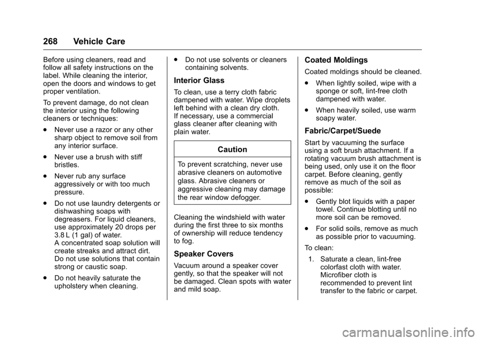 CHEVROLET EQUINOX 2016 2.G Owners Manual Chevrolet Equinox Owner Manual (GMNA-Localizing-U.S./Canada/Mexico-
9234773) - 2016 - crc - 9/3/15
268 Vehicle Care
Before using cleaners, read and
follow all safety instructions on the
label. While c CHEVROLET EQUINOX 2016 2.G Owners Manual Chevrolet Equinox Owner Manual (GMNA-Localizing-U.S./Canada/Mexico-
9234773) - 2016 - crc - 9/3/15
268 Vehicle Care
Before using cleaners, read and
follow all safety instructions on the
label. While c