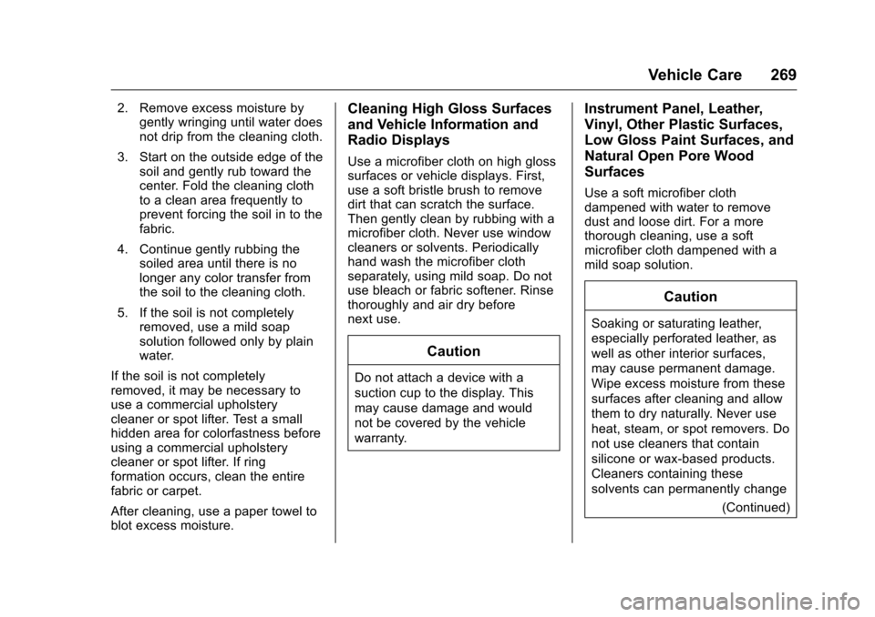 CHEVROLET EQUINOX 2016 2.G Owners Manual Chevrolet Equinox Owner Manual (GMNA-Localizing-U.S./Canada/Mexico-
9234773) - 2016 - crc - 9/3/15
Vehicle Care 269
2. Remove excess moisture bygently wringing until water does
not drip from the clean CHEVROLET EQUINOX 2016 2.G Owners Manual Chevrolet Equinox Owner Manual (GMNA-Localizing-U.S./Canada/Mexico-
9234773) - 2016 - crc - 9/3/15
Vehicle Care 269
2. Remove excess moisture bygently wringing until water does
not drip from the clean