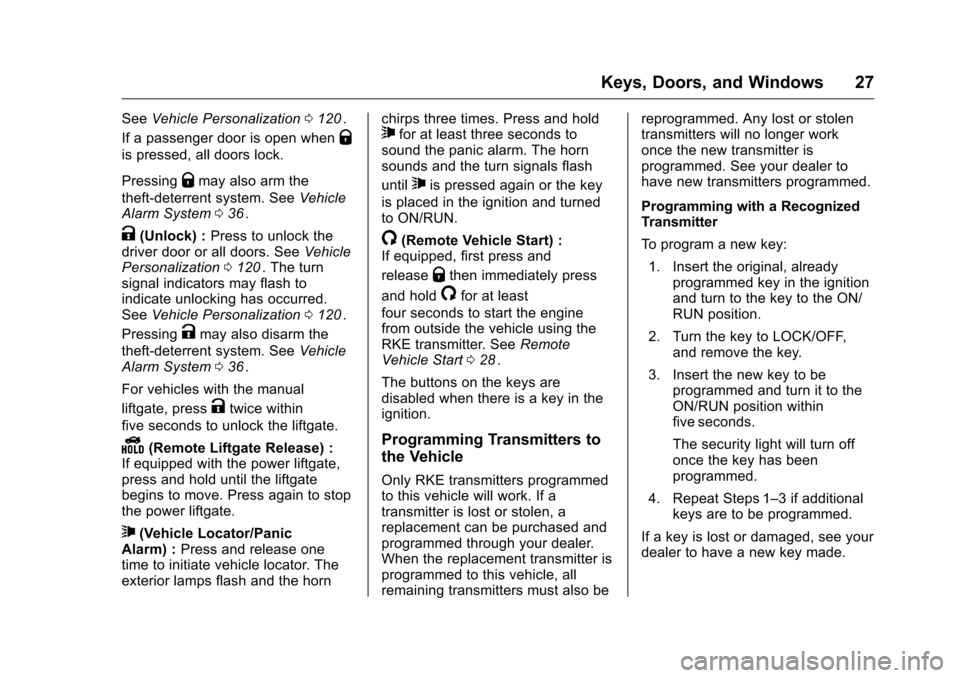 CHEVROLET EQUINOX 2016 2.G Owners Manual Chevrolet Equinox Owner Manual (GMNA-Localizing-U.S./Canada/Mexico-
9234773) - 2016 - crc - 9/3/15
Keys, Doors, and Windows 27
SeeVehicle Personalization 0120ii.
If a passenger door is open when
Q
is 
