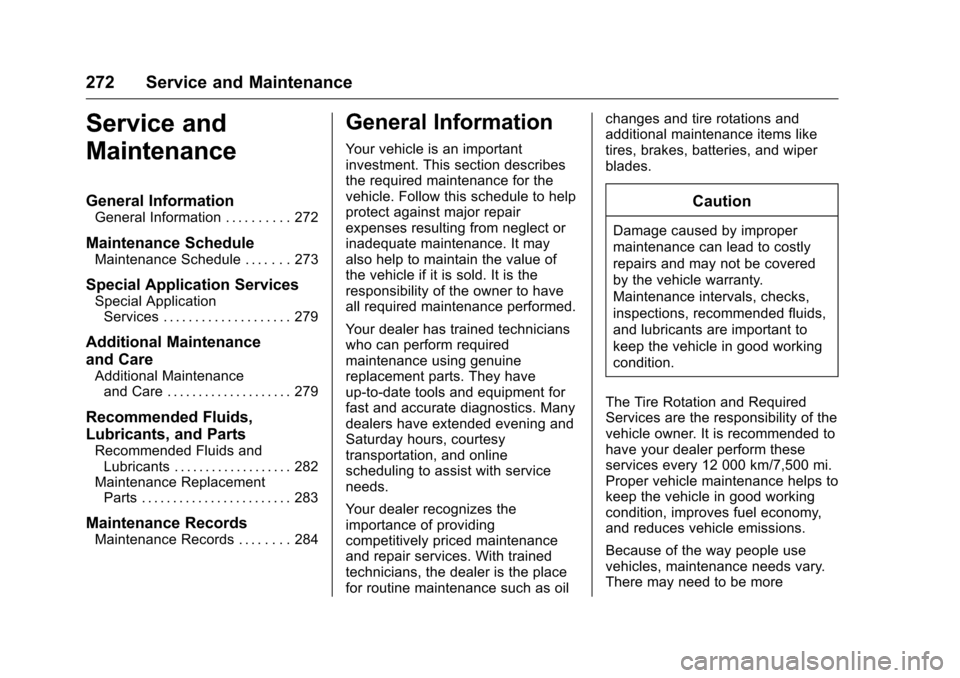 CHEVROLET EQUINOX 2016 2.G Owners Manual Chevrolet Equinox Owner Manual (GMNA-Localizing-U.S./Canada/Mexico-
9234773) - 2016 - crc - 9/3/15
272 Service and Maintenance
Service and
Maintenance
General Information
General Information . . . . .