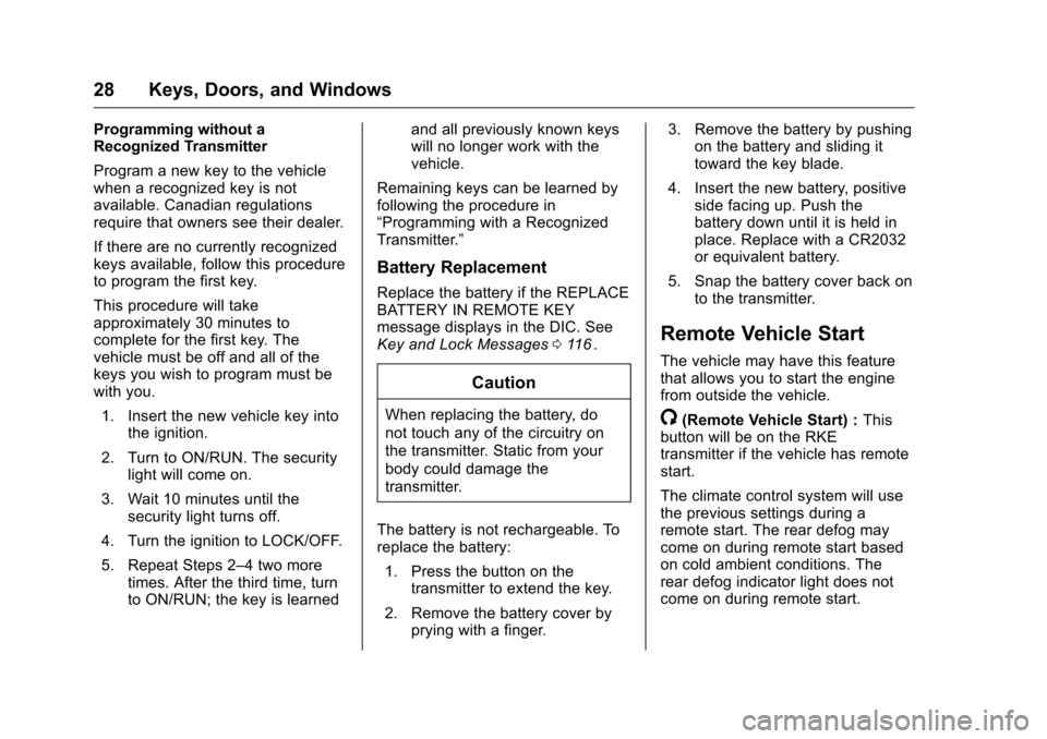 CHEVROLET EQUINOX 2016 2.G Owners Manual Chevrolet Equinox Owner Manual (GMNA-Localizing-U.S./Canada/Mexico-
9234773) - 2016 - crc - 9/3/15
28 Keys, Doors, and Windows
Programming without a
Recognized Transmitter
Program a new key to the veh