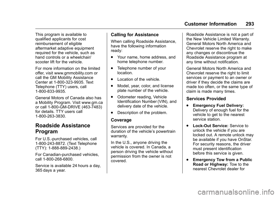 CHEVROLET EQUINOX 2016 2.G Owners Manual Chevrolet Equinox Owner Manual (GMNA-Localizing-U.S./Canada/Mexico-
9234773) - 2016 - crc - 9/3/15
Customer Information 293
This program is available to
qualified applicants for cost
reimbursement of 