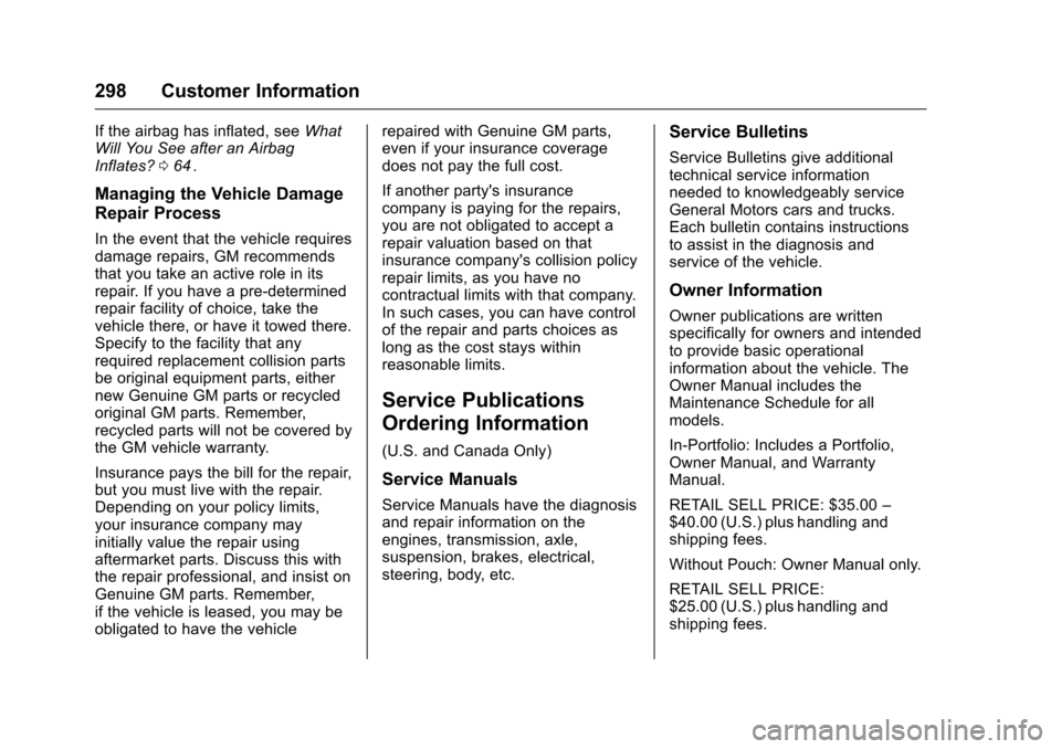 CHEVROLET EQUINOX 2016 2.G Owners Manual Chevrolet Equinox Owner Manual (GMNA-Localizing-U.S./Canada/Mexico-
9234773) - 2016 - crc - 9/3/15
298 Customer Information
If the airbag has inflated, seeWhat
Will You See after an Airbag
Inflates? 0