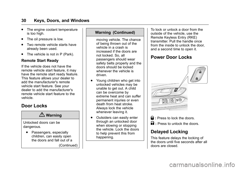 CHEVROLET EQUINOX 2016 2.G Owners Manual Chevrolet Equinox Owner Manual (GMNA-Localizing-U.S./Canada/Mexico-
9234773) - 2016 - crc - 9/3/15
30 Keys, Doors, and Windows
.The engine coolant temperature
is too high.
. The oil pressure is low.
.