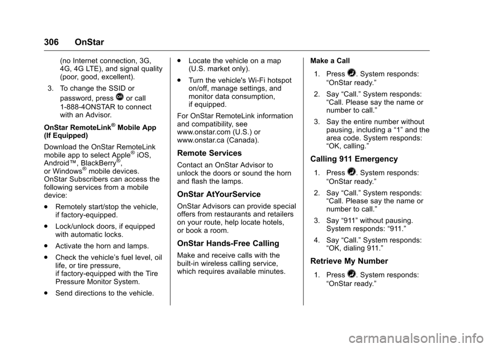 CHEVROLET EQUINOX 2016 2.G Owners Manual Chevrolet Equinox Owner Manual (GMNA-Localizing-U.S./Canada/Mexico-
9234773) - 2016 - crc - 9/3/15
306 OnStar
(no Internet connection, 3G,
4G, 4G LTE), and signal quality
(poor, good, excellent).
3. T CHEVROLET EQUINOX 2016 2.G Owners Manual Chevrolet Equinox Owner Manual (GMNA-Localizing-U.S./Canada/Mexico-
9234773) - 2016 - crc - 9/3/15
306 OnStar
(no Internet connection, 3G,
4G, 4G LTE), and signal quality
(poor, good, excellent).
3. T