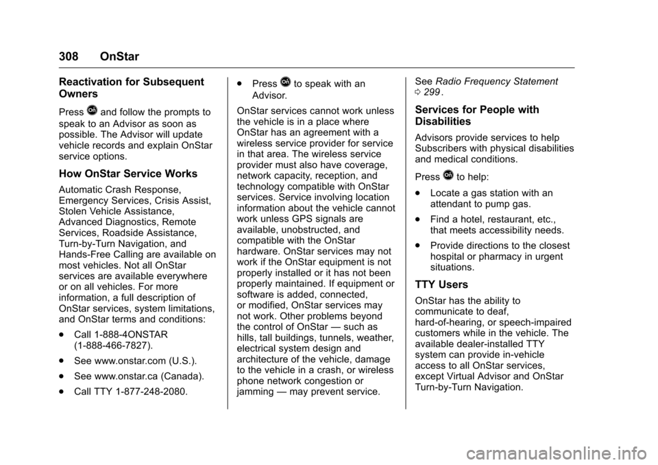 CHEVROLET EQUINOX 2016 2.G Owners Manual Chevrolet Equinox Owner Manual (GMNA-Localizing-U.S./Canada/Mexico-
9234773) - 2016 - crc - 9/3/15
308 OnStar
Reactivation for Subsequent
Owners
PressQand follow the prompts to
speak to an Advisor as CHEVROLET EQUINOX 2016 2.G Owners Manual Chevrolet Equinox Owner Manual (GMNA-Localizing-U.S./Canada/Mexico-
9234773) - 2016 - crc - 9/3/15
308 OnStar
Reactivation for Subsequent
Owners
PressQand follow the prompts to
speak to an Advisor as