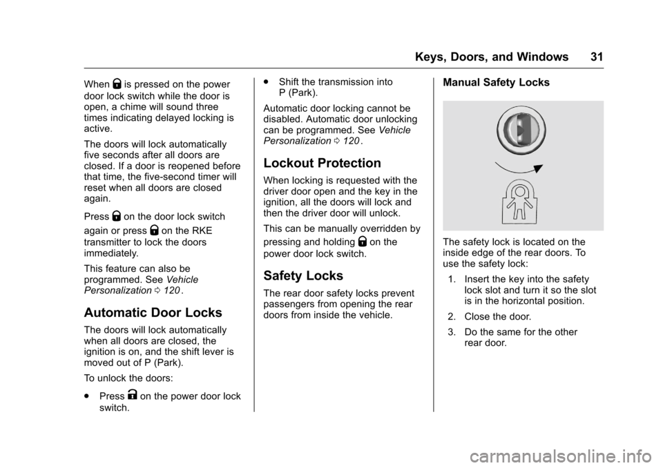 CHEVROLET EQUINOX 2016 2.G Owners Manual Chevrolet Equinox Owner Manual (GMNA-Localizing-U.S./Canada/Mexico-
9234773) - 2016 - crc - 9/3/15
Keys, Doors, and Windows 31
WhenQis pressed on the power
door lock switch while the door is
open, a c