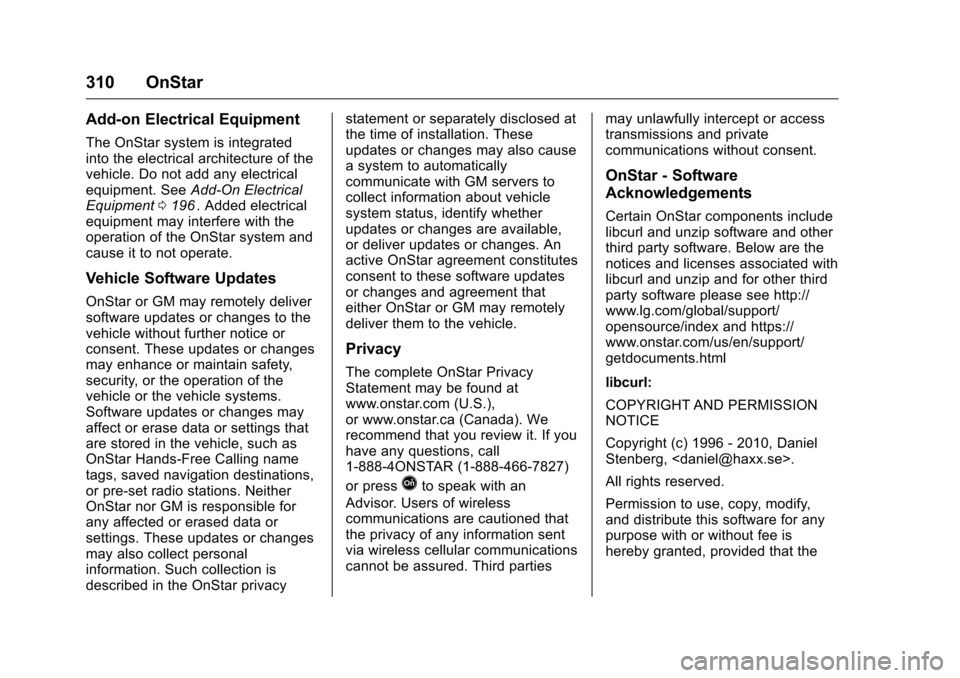 CHEVROLET EQUINOX 2016 2.G Owners Manual Chevrolet Equinox Owner Manual (GMNA-Localizing-U.S./Canada/Mexico-
9234773) - 2016 - crc - 9/3/15
310 OnStar
Add-on Electrical Equipment
The OnStar system is integrated
into the electrical architectu CHEVROLET EQUINOX 2016 2.G Owners Manual Chevrolet Equinox Owner Manual (GMNA-Localizing-U.S./Canada/Mexico-
9234773) - 2016 - crc - 9/3/15
310 OnStar
Add-on Electrical Equipment
The OnStar system is integrated
into the electrical architectu