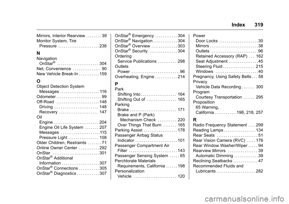 CHEVROLET EQUINOX 2016 2.G Owners Manual Chevrolet Equinox Owner Manual (GMNA-Localizing-U.S./Canada/Mexico-
9234773) - 2016 - crc - 9/3/15
Index 319
Mirrors, Interior Rearview . . . . . . . . 39
Monitor System, TirePressure . . . . . . . . 