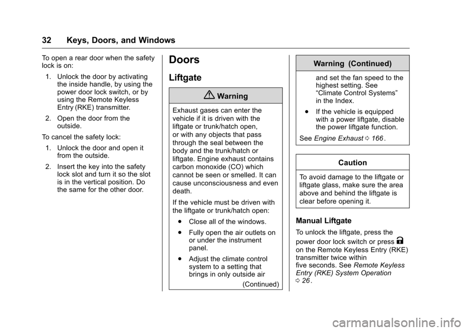 CHEVROLET EQUINOX 2016 2.G Owners Manual Chevrolet Equinox Owner Manual (GMNA-Localizing-U.S./Canada/Mexico-
9234773) - 2016 - crc - 9/3/15
32 Keys, Doors, and Windows
To open a rear door when the safety
lock is on:1. Unlock the door by acti