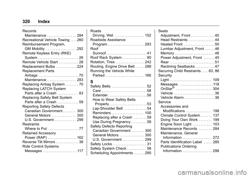 CHEVROLET EQUINOX 2016 2.G Owners Manual Chevrolet Equinox Owner Manual (GMNA-Localizing-U.S./Canada/Mexico-
9234773) - 2016 - crc - 9/3/15
320 Index
RecordsMaintenance . . . . . . . . . . . . . . . . . . 284
Recreational Vehicle Towing . . 