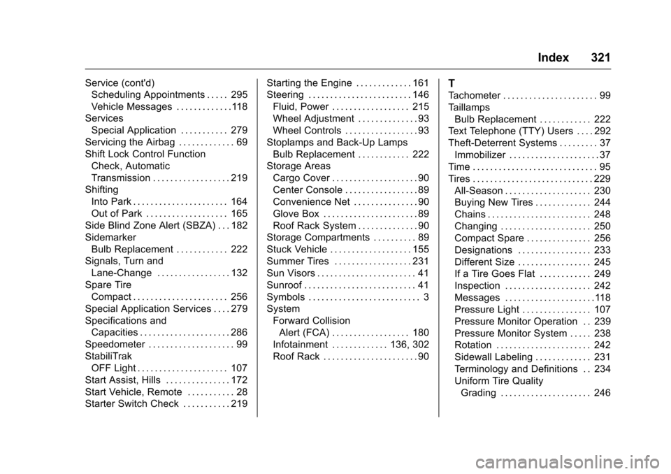 CHEVROLET EQUINOX 2016 2.G Owners Manual Chevrolet Equinox Owner Manual (GMNA-Localizing-U.S./Canada/Mexico-
9234773) - 2016 - crc - 9/3/15
Index 321
Service (contd)Scheduling Appointments . . . . . 295
Vehicle Messages . . . . . . . . . . 
