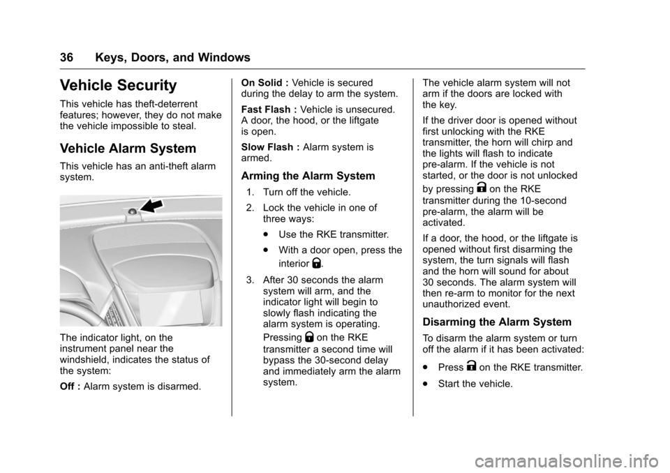 CHEVROLET EQUINOX 2016 2.G Owners Manual Chevrolet Equinox Owner Manual (GMNA-Localizing-U.S./Canada/Mexico-
9234773) - 2016 - crc - 9/3/15
36 Keys, Doors, and Windows
Vehicle Security
This vehicle has theft-deterrent
features; however, they