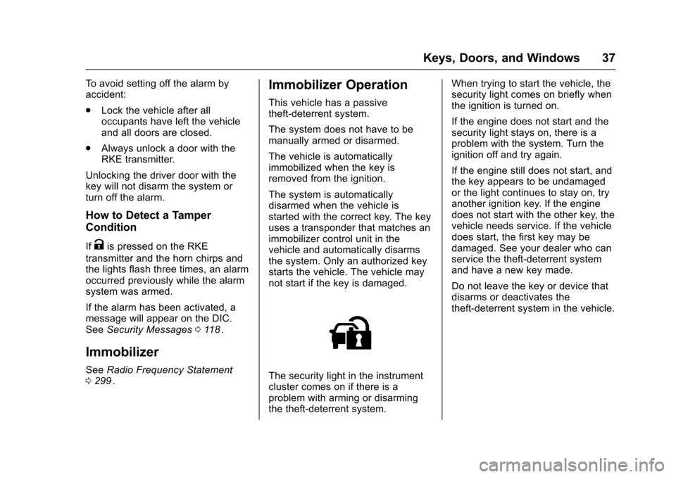 CHEVROLET EQUINOX 2016 2.G Owners Manual Chevrolet Equinox Owner Manual (GMNA-Localizing-U.S./Canada/Mexico-
9234773) - 2016 - crc - 9/3/15
Keys, Doors, and Windows 37
To avoid setting off the alarm by
accident:
.Lock the vehicle after all
o