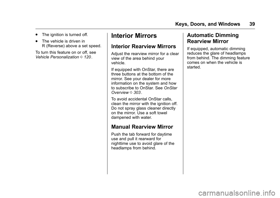 CHEVROLET EQUINOX 2016 2.G Owners Guide Chevrolet Equinox Owner Manual (GMNA-Localizing-U.S./Canada/Mexico-
9234773) - 2016 - crc - 9/3/15
Keys, Doors, and Windows 39
.The ignition is turned off.
. The vehicle is driven in
R (Reverse) above CHEVROLET EQUINOX 2016 2.G Owners Guide Chevrolet Equinox Owner Manual (GMNA-Localizing-U.S./Canada/Mexico-
9234773) - 2016 - crc - 9/3/15
Keys, Doors, and Windows 39
.The ignition is turned off.
. The vehicle is driven in
R (Reverse) above
