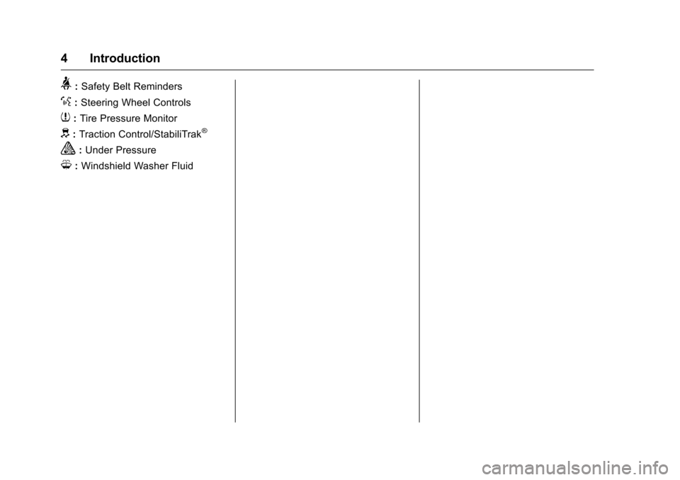 CHEVROLET EQUINOX 2016 2.G Owners Manual Chevrolet Equinox Owner Manual (GMNA-Localizing-U.S./Canada/Mexico-
9234773) - 2016 - crc - 9/3/15
4 Introduction
>:Safety Belt Reminders
%:Steering Wheel Controls
7: Tire Pressure Monitor
d:Traction 