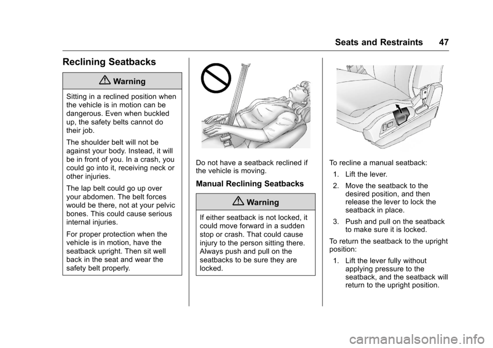CHEVROLET EQUINOX 2016 2.G Service Manual Chevrolet Equinox Owner Manual (GMNA-Localizing-U.S./Canada/Mexico-
9234773) - 2016 - crc - 9/3/15
Seats and Restraints 47
Reclining Seatbacks
{Warning
Sitting in a reclined position when
the vehicle CHEVROLET EQUINOX 2016 2.G Service Manual Chevrolet Equinox Owner Manual (GMNA-Localizing-U.S./Canada/Mexico-
9234773) - 2016 - crc - 9/3/15
Seats and Restraints 47
Reclining Seatbacks
{Warning
Sitting in a reclined position when
the vehicle