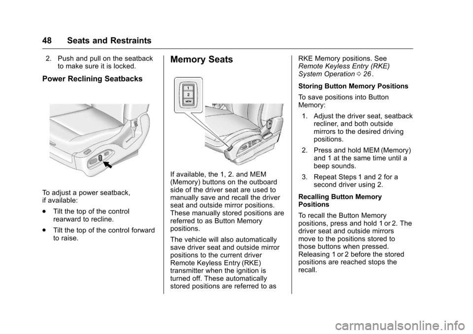 CHEVROLET EQUINOX 2016 2.G Service Manual Chevrolet Equinox Owner Manual (GMNA-Localizing-U.S./Canada/Mexico-
9234773) - 2016 - crc - 9/3/15
48 Seats and Restraints
2. Push and pull on the seatbackto make sure it is locked.
Power Reclining Se CHEVROLET EQUINOX 2016 2.G Service Manual Chevrolet Equinox Owner Manual (GMNA-Localizing-U.S./Canada/Mexico-
9234773) - 2016 - crc - 9/3/15
48 Seats and Restraints
2. Push and pull on the seatbackto make sure it is locked.
Power Reclining Se