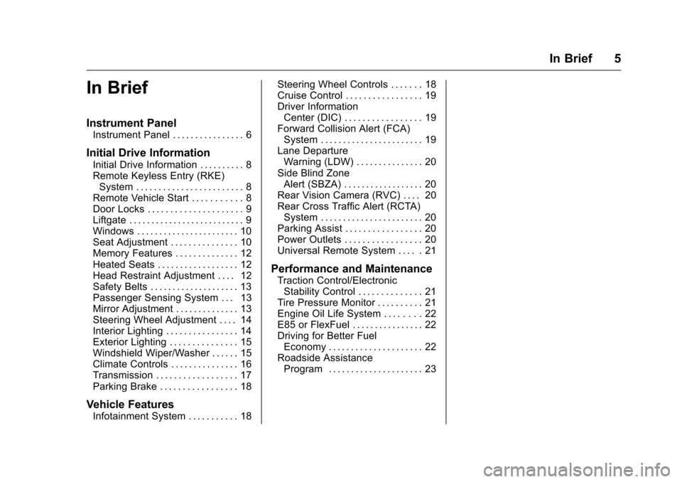 CHEVROLET EQUINOX 2016 2.G Owners Manual Chevrolet Equinox Owner Manual (GMNA-Localizing-U.S./Canada/Mexico-
9234773) - 2016 - crc - 9/3/15
In Brief 5
In Brief
Instrument Panel
Instrument Panel . . . . . . . . . . . . . . . . 6
Initial Drive