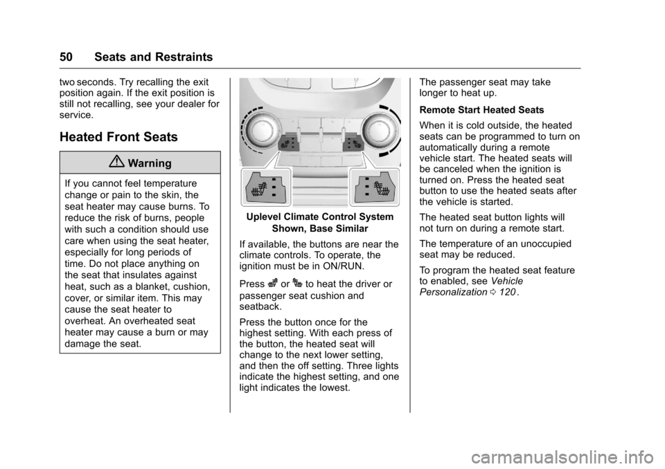 CHEVROLET EQUINOX 2016 2.G Owners Manual Chevrolet Equinox Owner Manual (GMNA-Localizing-U.S./Canada/Mexico-
9234773) - 2016 - crc - 9/3/15
50 Seats and Restraints
two seconds. Try recalling the exit
position again. If the exit position is
s