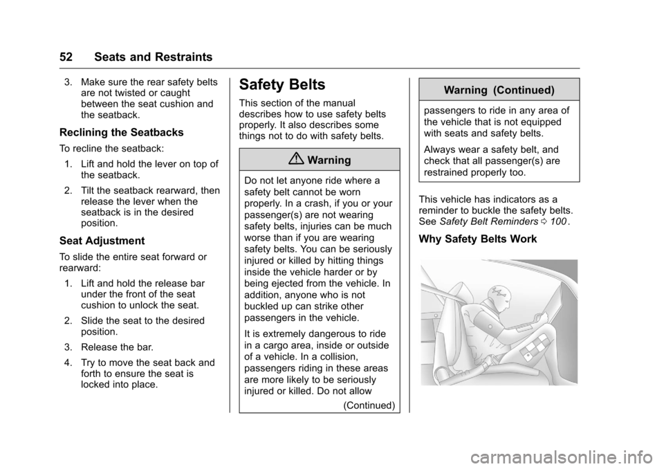 CHEVROLET EQUINOX 2016 2.G Owners Manual Chevrolet Equinox Owner Manual (GMNA-Localizing-U.S./Canada/Mexico-
9234773) - 2016 - crc - 9/3/15
52 Seats and Restraints
3. Make sure the rear safety beltsare not twisted or caught
between the seat 