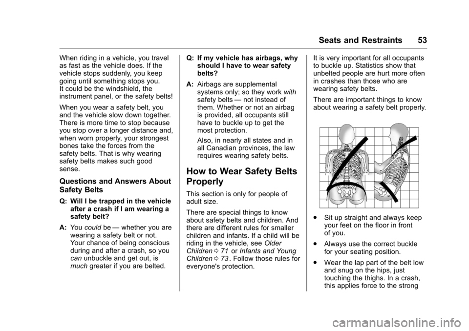CHEVROLET EQUINOX 2016 2.G Owners Manual Chevrolet Equinox Owner Manual (GMNA-Localizing-U.S./Canada/Mexico-
9234773) - 2016 - crc - 9/3/15
Seats and Restraints 53
When riding in a vehicle, you travel
as fast as the vehicle does. If the
vehi