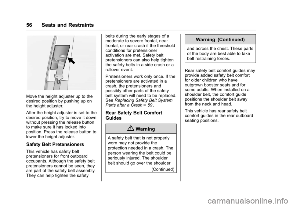 CHEVROLET EQUINOX 2016 2.G Workshop Manual Chevrolet Equinox Owner Manual (GMNA-Localizing-U.S./Canada/Mexico-
9234773) - 2016 - crc - 9/3/15
56 Seats and Restraints
Move the height adjuster up to the
desired position by pushing up on
the heig CHEVROLET EQUINOX 2016 2.G Workshop Manual Chevrolet Equinox Owner Manual (GMNA-Localizing-U.S./Canada/Mexico-
9234773) - 2016 - crc - 9/3/15
56 Seats and Restraints
Move the height adjuster up to the
desired position by pushing up on
the heig