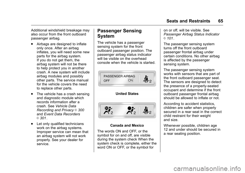 CHEVROLET EQUINOX 2016 2.G Owners Manual Chevrolet Equinox Owner Manual (GMNA-Localizing-U.S./Canada/Mexico-
9234773) - 2016 - crc - 9/3/15
Seats and Restraints 65
Additional windshield breakage may
also occur from the front outboard
passeng