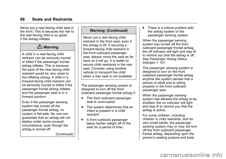 CHEVROLET EQUINOX 2016 2.G Owners Manual Chevrolet Equinox Owner Manual (GMNA-Localizing-U.S./Canada/Mexico-
9234773) - 2016 - crc - 9/3/15
66 Seats and Restraints
Never put a rear-facing child seat in
the front. This is because the risk to
