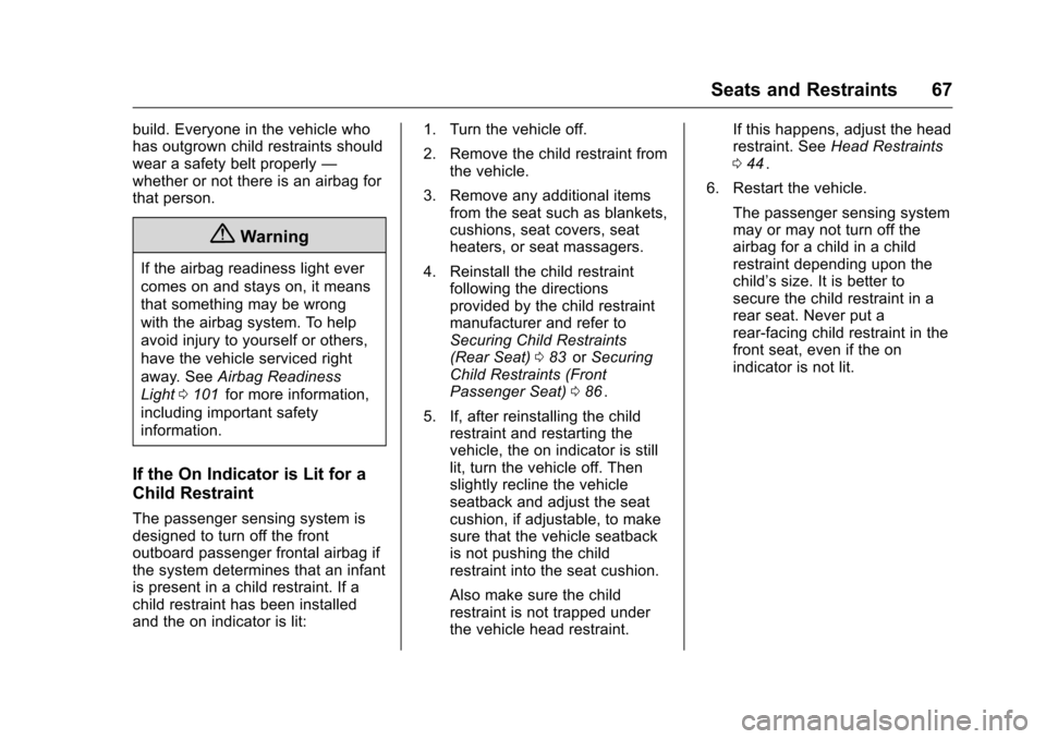CHEVROLET EQUINOX 2016 2.G Owners Manual Chevrolet Equinox Owner Manual (GMNA-Localizing-U.S./Canada/Mexico-
9234773) - 2016 - crc - 9/3/15
Seats and Restraints 67
build. Everyone in the vehicle who
has outgrown child restraints should
wear 