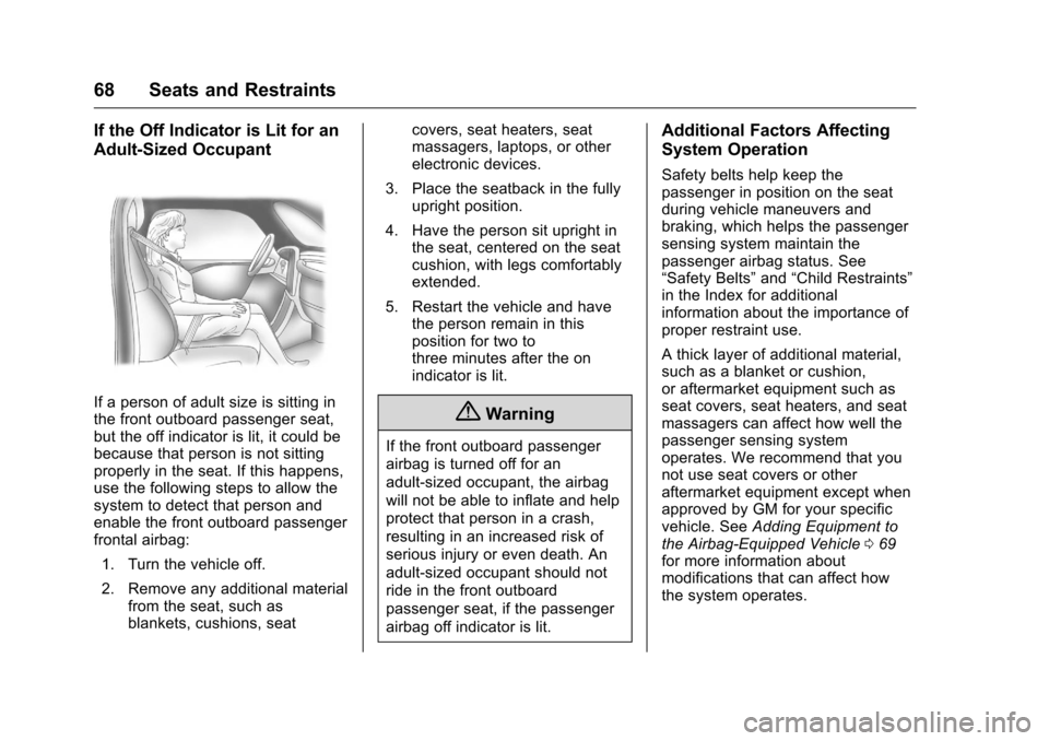 CHEVROLET EQUINOX 2016 2.G Owners Manual Chevrolet Equinox Owner Manual (GMNA-Localizing-U.S./Canada/Mexico-
9234773) - 2016 - crc - 9/3/15
68 Seats and Restraints
If the Off Indicator is Lit for an
Adult-Sized Occupant
If a person of adult 