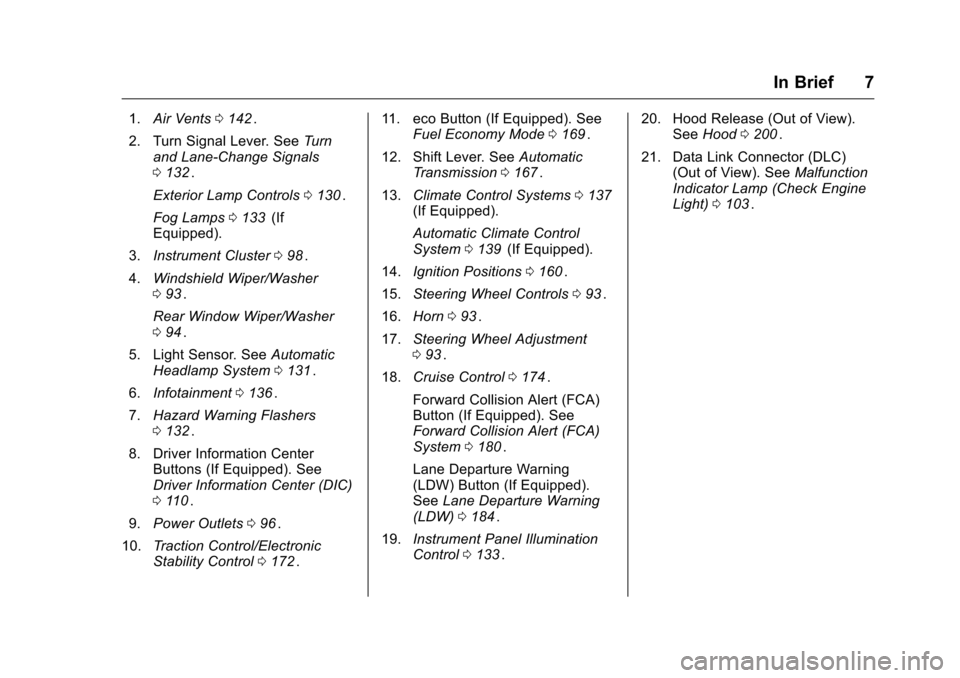 CHEVROLET EQUINOX 2016 2.G Owners Manual Chevrolet Equinox Owner Manual (GMNA-Localizing-U.S./Canada/Mexico-
9234773) - 2016 - crc - 9/3/15
In Brief 7
1.Air Vents 0142ii.
2. Turn Signal Lever. See Turn
and Lane-Change Signals
0 132
ii.
Exter