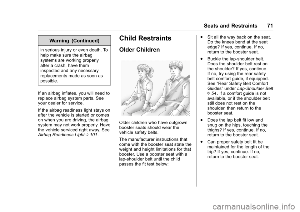 CHEVROLET EQUINOX 2016 2.G Owners Manual Chevrolet Equinox Owner Manual (GMNA-Localizing-U.S./Canada/Mexico-
9234773) - 2016 - crc - 9/3/15
Seats and Restraints 71
Warning (Continued)
in serious injury or even death. To
help make sure the ai